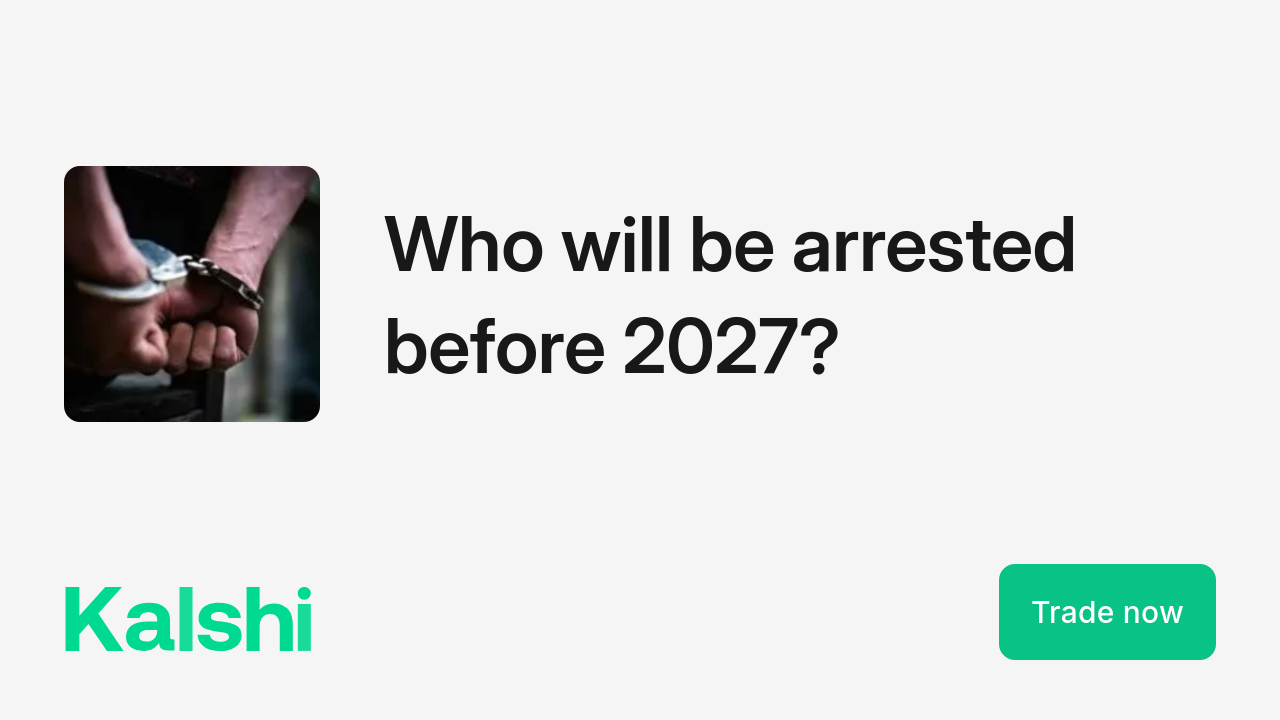 Who will be arrested before January 2027? | Trade on Kalshi
